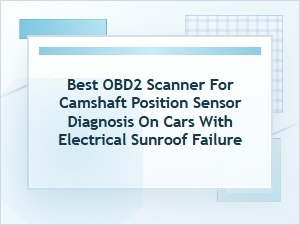 Best Obd2 Scanner for Camshaft Sensor Diagnosis