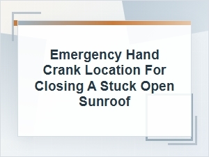 Emergency Hand Crank Location for a Stuck Open Sunroof