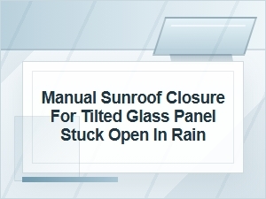 How to Manually Close a Tilted Sunroof in Rain