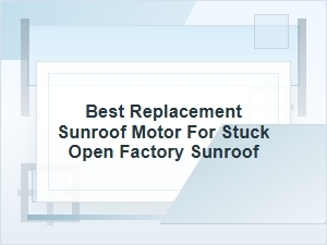 Best Replacement Sunroof Motor for a Stuck-Open Sunroof