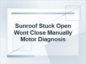 Sunroof Stuck Open? How to Diagnose the Motor