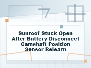 Sunroof Stuck Open After Battery Disconnect? Try Relearn